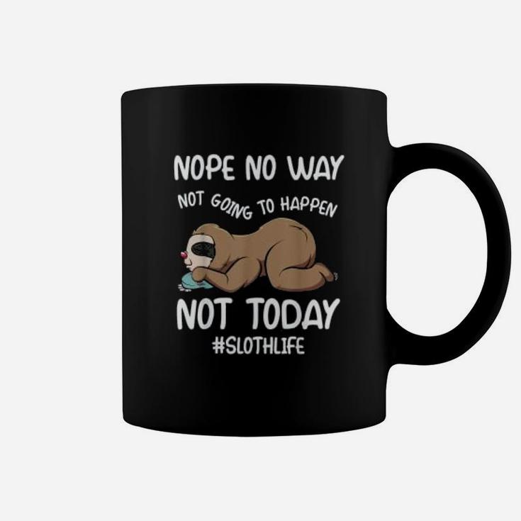 Nope No Way Not Going To Happen Not Today Sloth Coffee Mug