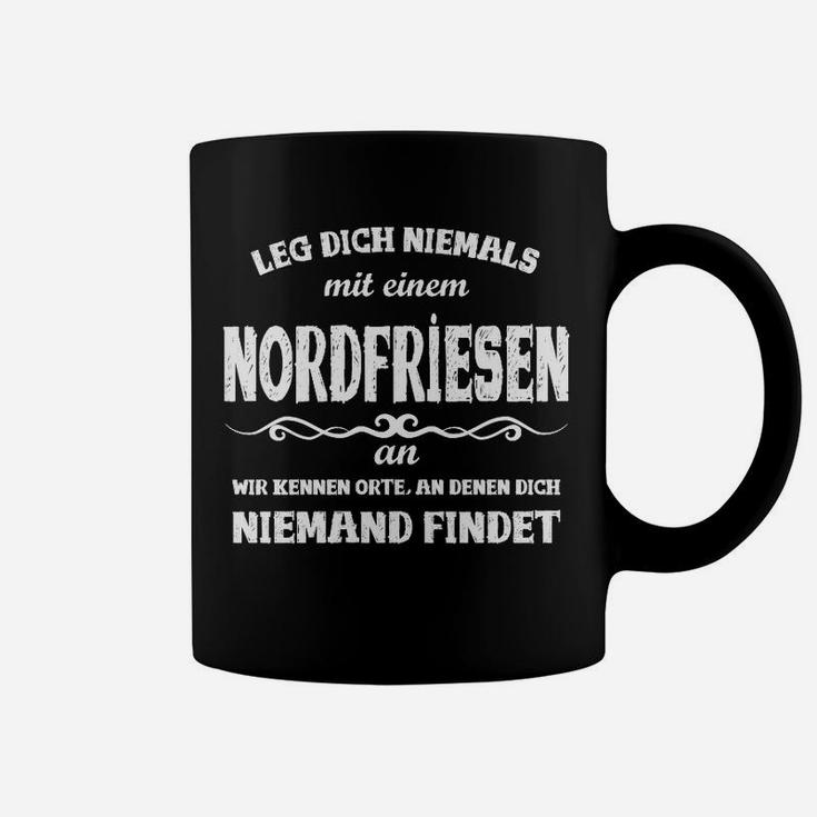 Nordfriesen Spruch Tassen: Leg dich niemals mit einem Nordfriesen an, Lustiges Tee