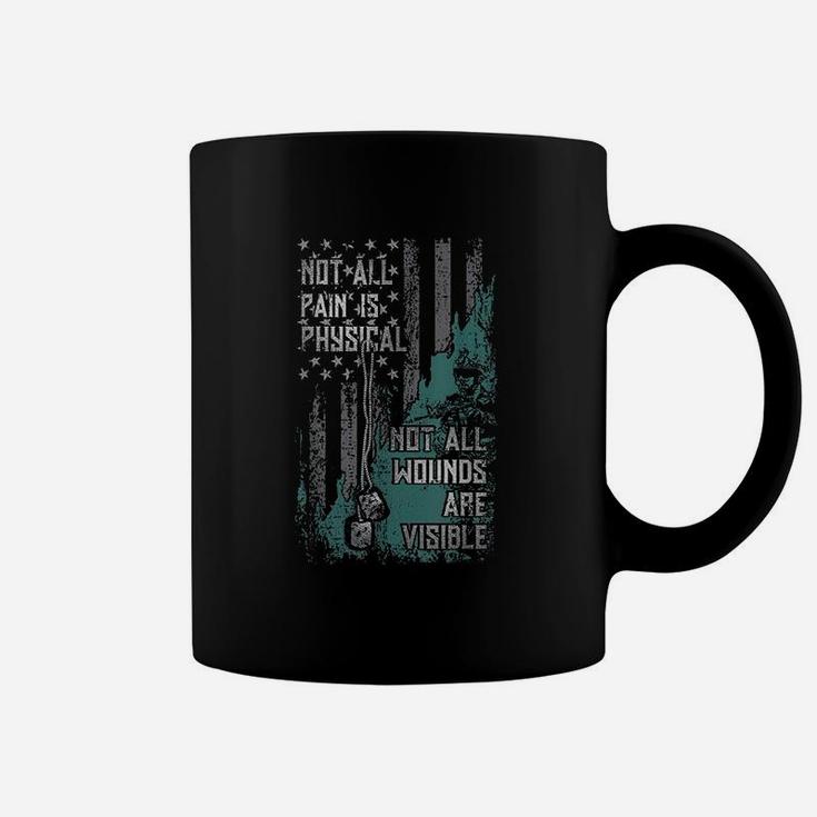 Not All Pain Is Physical Not All Wounds Are Visible Coffee Mug