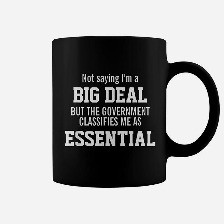 Not Saying I Am A Big Deal I Am An Essential Employee Coffee Mug