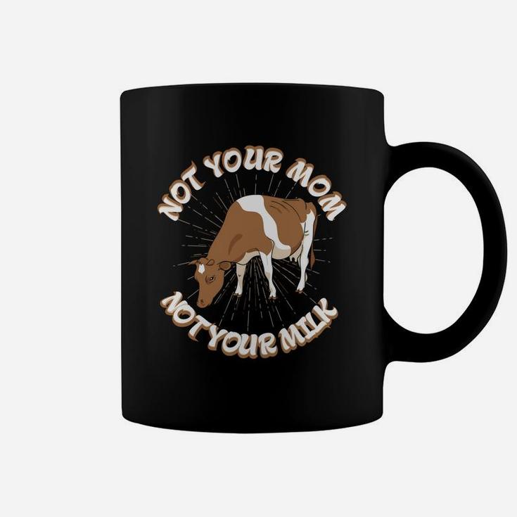 Not Your Mom Not Your Milk Fathers Day Dad Cow Vegan Coffee Mug