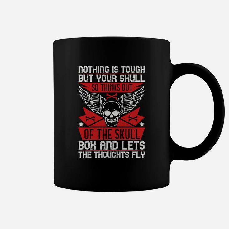 Nothing Is Tough But Your Skull So Thinks Out Of The Skull Box And Lets The Thoughts Fly Coffee Mug