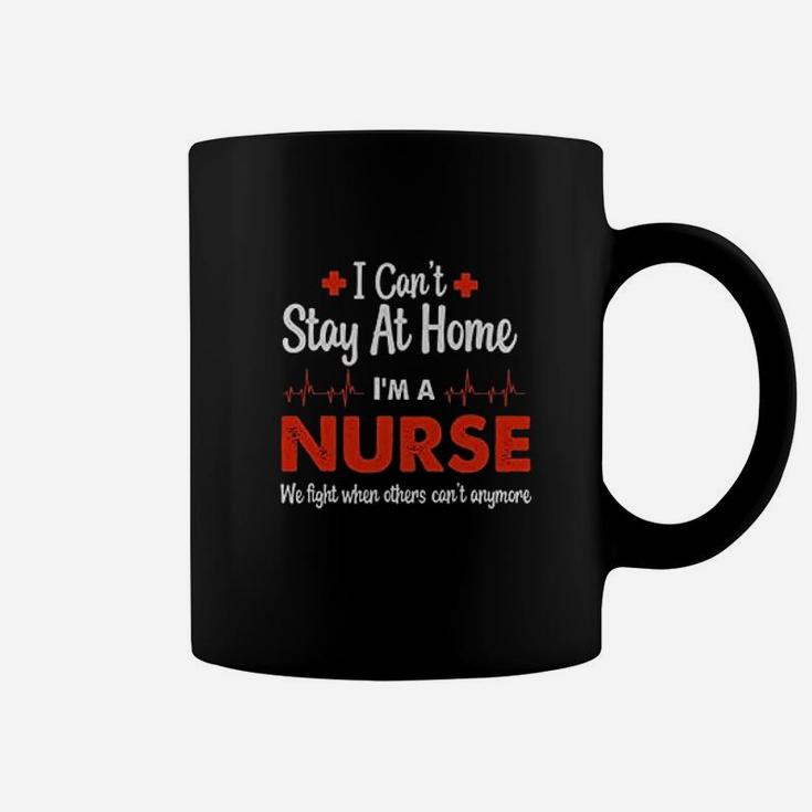 Nurse Appreciation Cant Stay At Home I Am A Nurse Coffee Mug