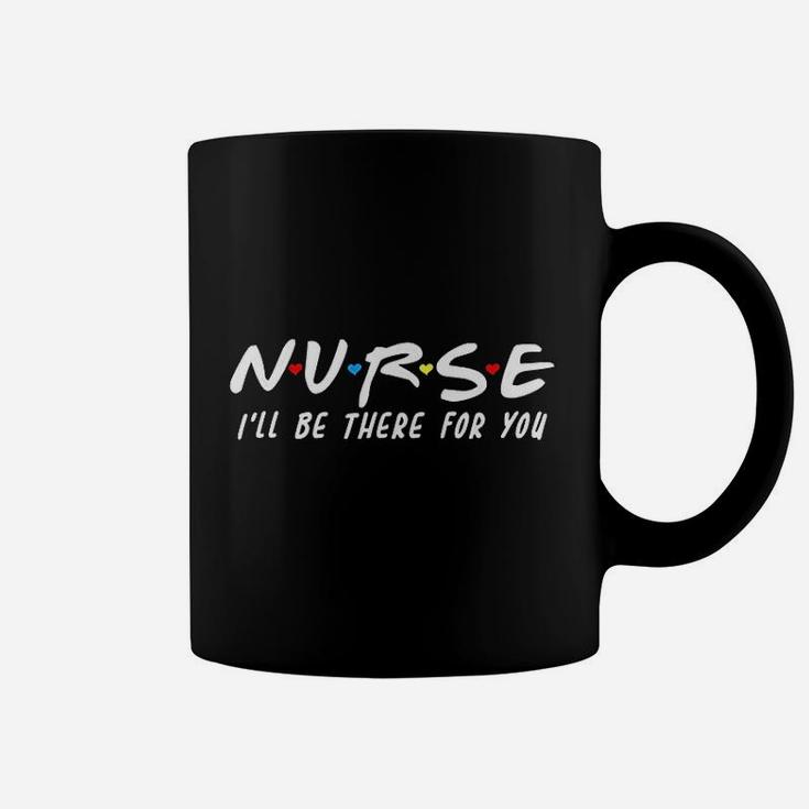 Nurse I Will Be There For You Back To School Gift Coffee Mug