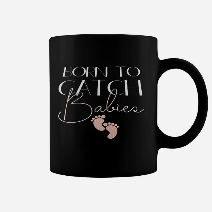 Nurse Pride Ob Nurse Labor And Delivery Born To Catch Babies Coffee Mug