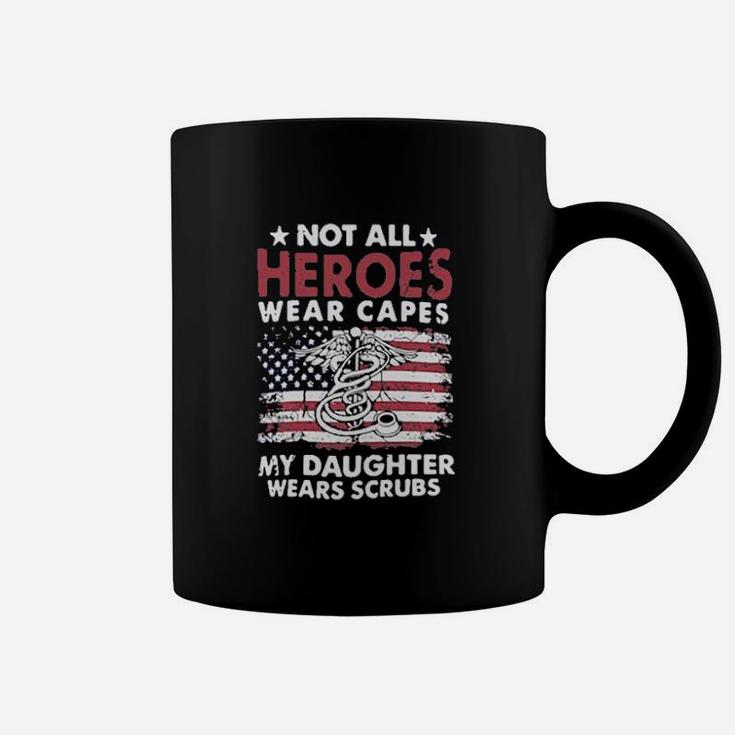 Nurses Not All Heroes Wear Capes My Daughter Nurse Coffee Mug
