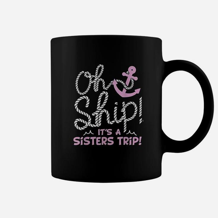 Oh Ship It Is A Sisters Trip Cruise For Women Coffee Mug