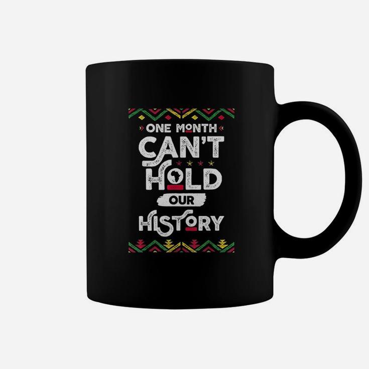 One Month Cant Hold Our History African Black History Month Coffee Mug