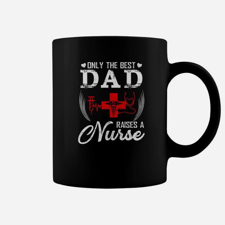 Only The Best Dad Raises A Nurse Funny Fathers Day Dad Gift Coffee Mug