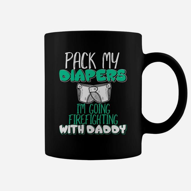 Pack Me Diapers Im Going To Firefighting With Daddy Shirt Coffee Mug