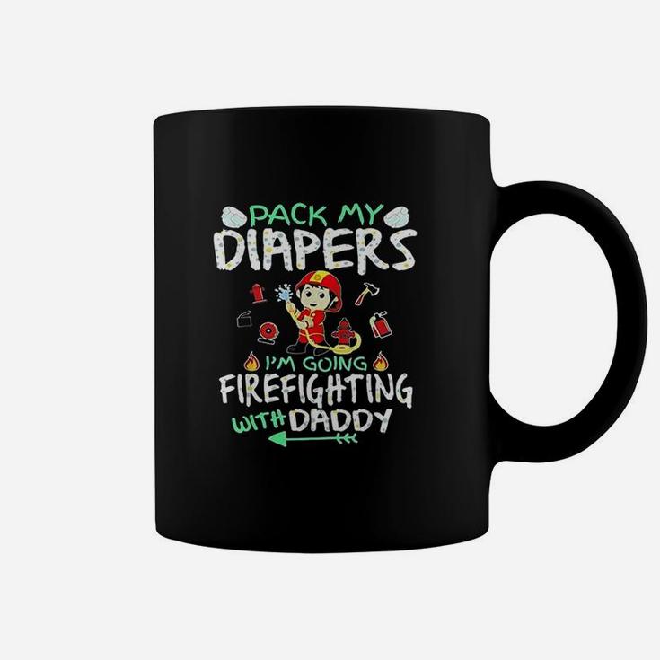 Pack My Diapers I Am Going To Firefighting With Daddy Coffee Mug