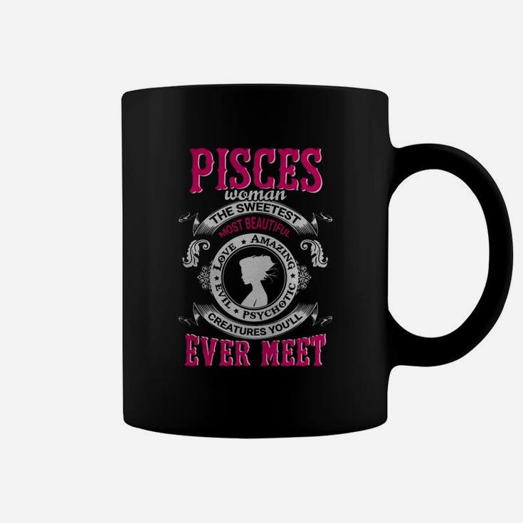 Pisces Woman Sweetest Beautiful Loving Amazing Evil Creatures Ever Meet Shirt - Great Birthday Gifts Christmas Gifts Coffee Mug