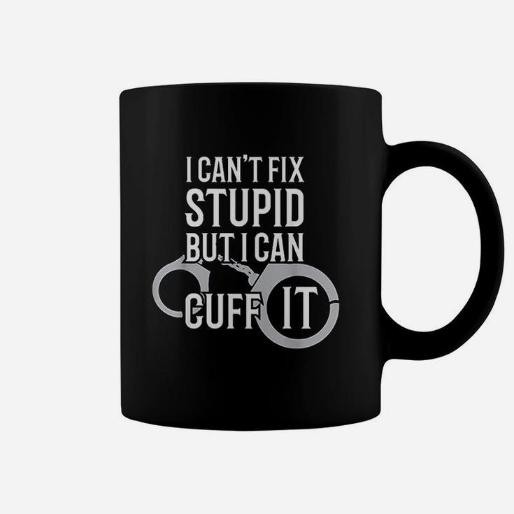 Police Officer I Cant Fix Stupid But I Can Cuff It Coffee Mug