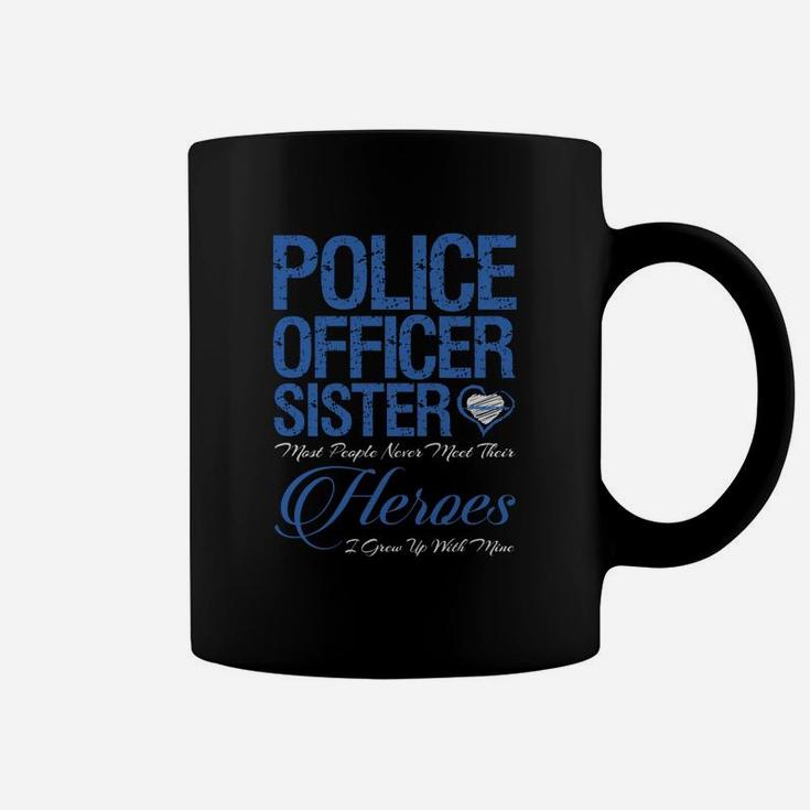 Police Officer Sister Most Of People Never Meet Their Hero Coffee Mug