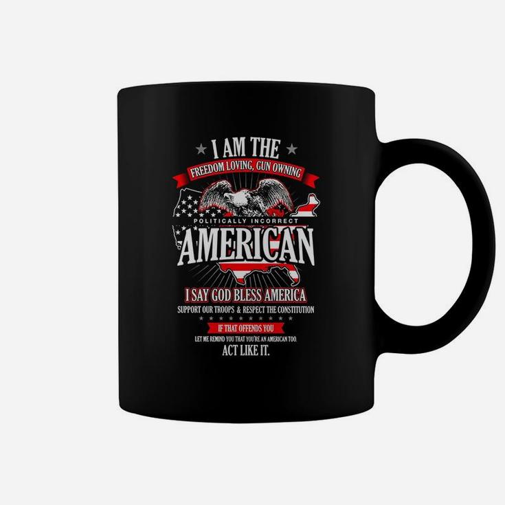 Politically Incorrect I Am The Freedom Loving American Coffee Mug