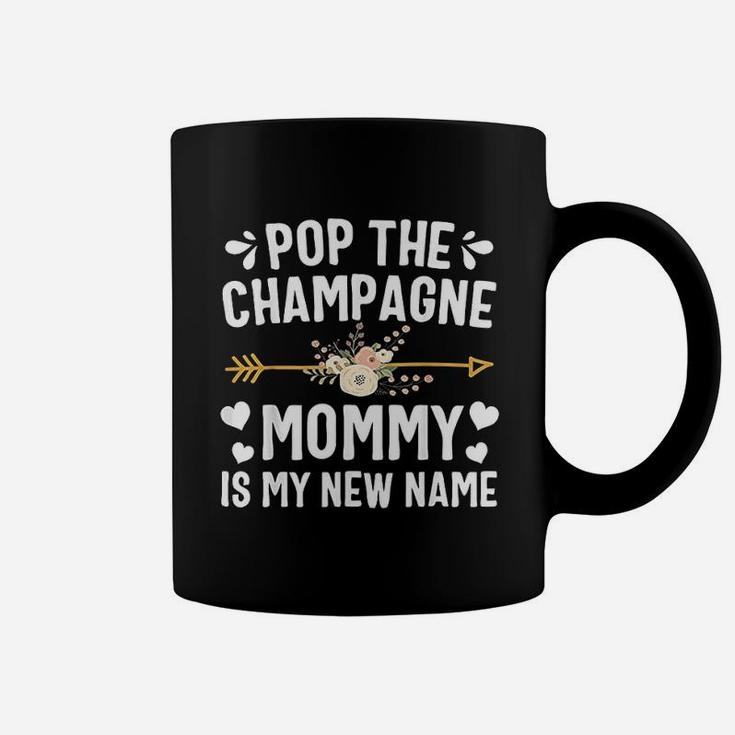 Pop The Champagne Mommy Is My New Name Coffee Mug