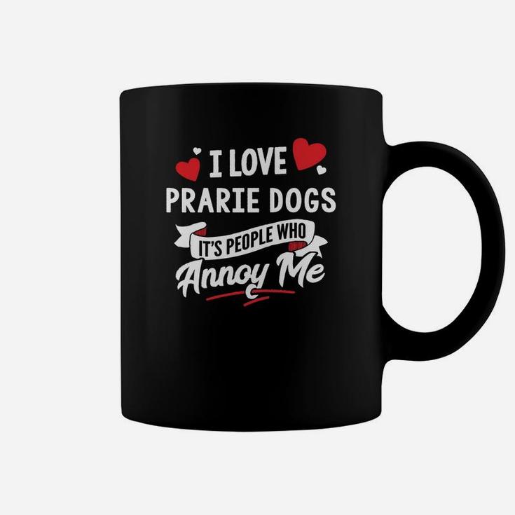 Prarie Dogs Gift I Love Prarie Dogs Coffee Mug