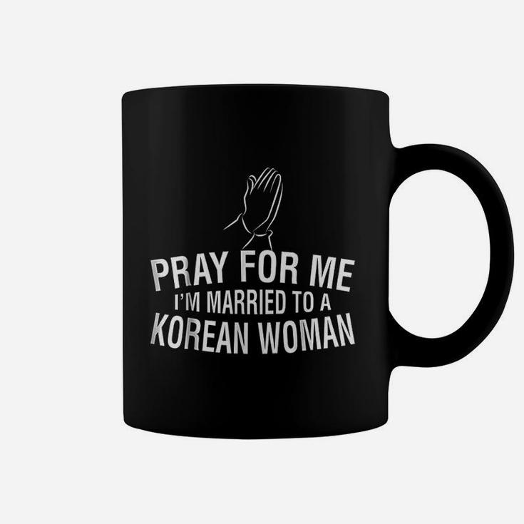 Pray For Me I Am Married To A Korean Woman Coffee Mug
