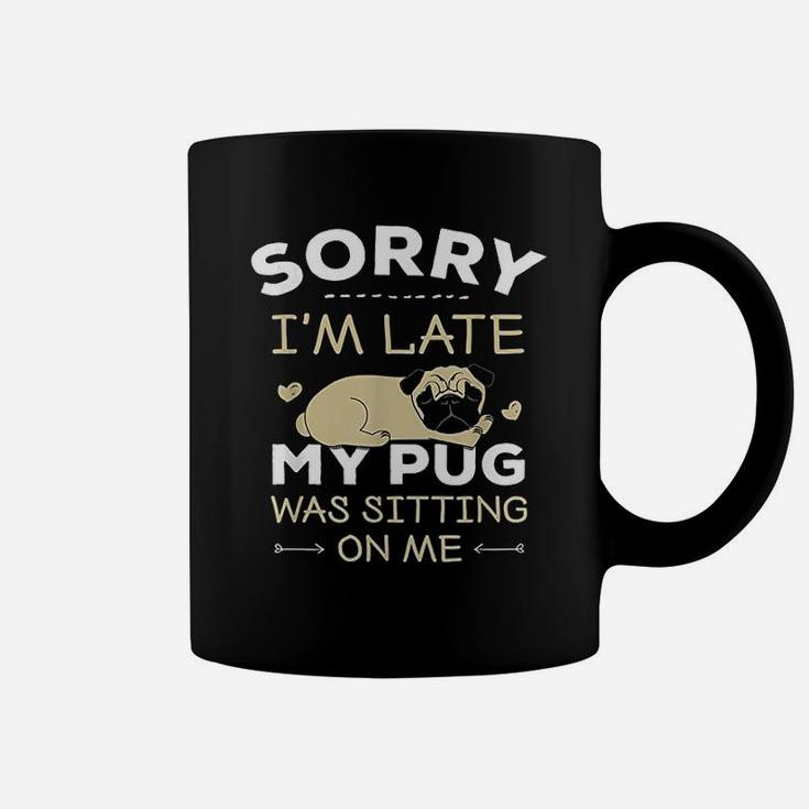 Pug Dog Sorry I Am Late My Pug Coffee Mug