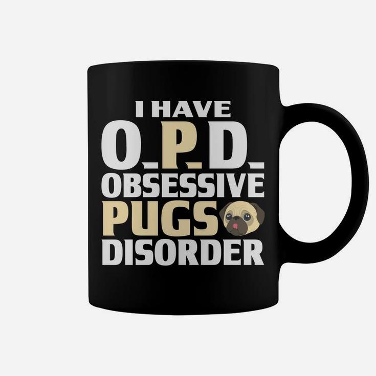 Pug I Have Opd Obsessive Pugs Disorder Funny Gifts Coffee Mug