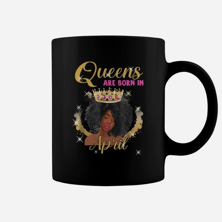 Queens Are Born In April Proud Black Girl Birthday Gift Black Month History Coffee Mug