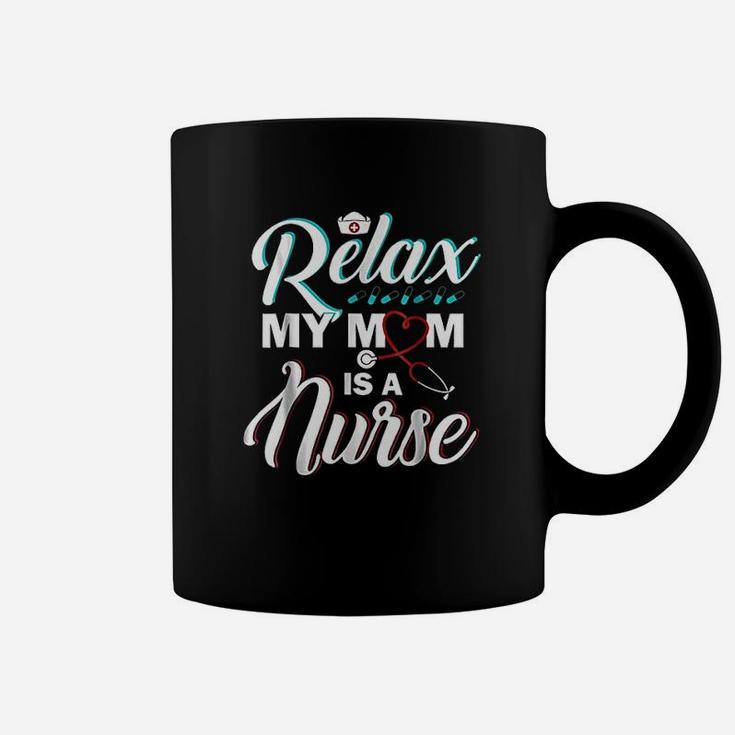 Relax My Mom Is A Nurse  Funny Nurse Coffee Mug