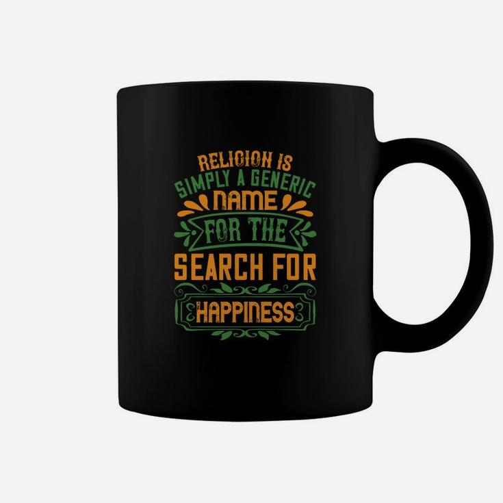 Religion Is Simply A Generic Name For The Search For Happiness Coffee Mug