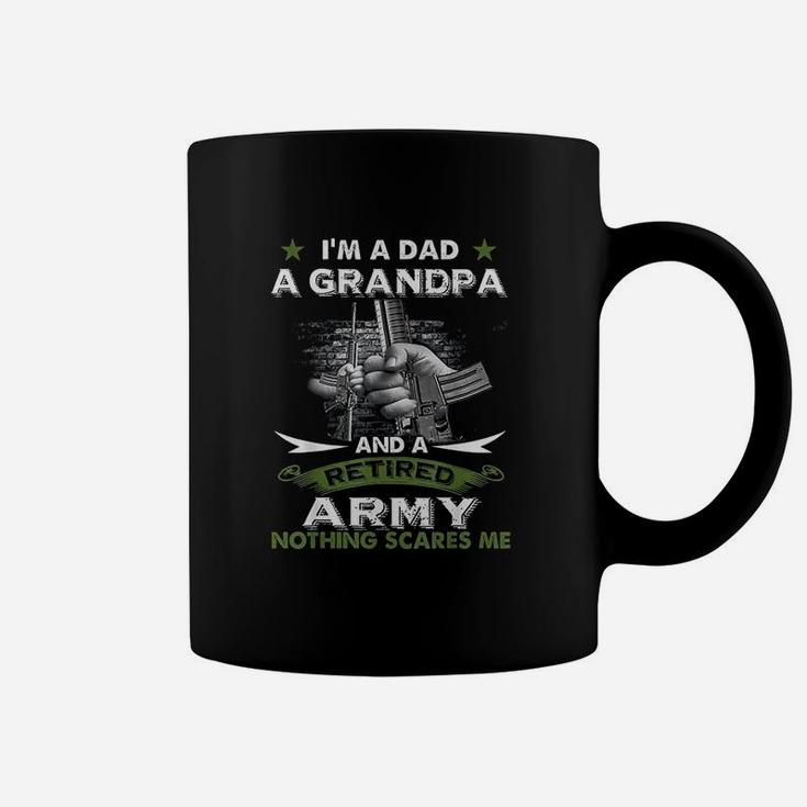 Retired Army I Am A Dad A Grandpa Nothing Scares Me Coffee Mug