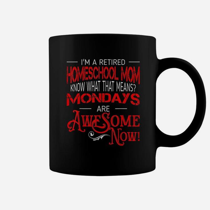Retired Homeschool Mom Mondays Are Awesome Retirement Coffee Mug