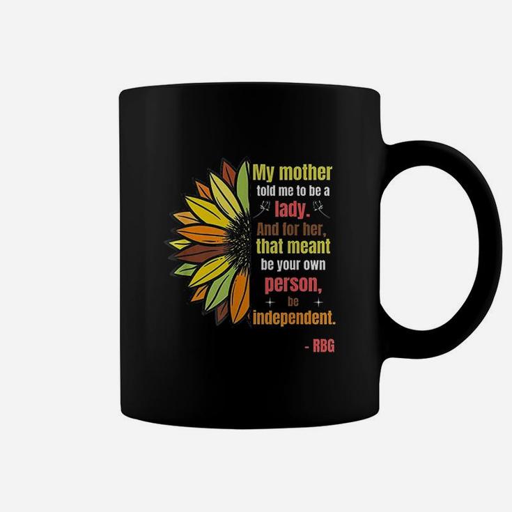 Ruth Bader Ginsburg Quote My Mother Told Me To Be A Lady Coffee Mug