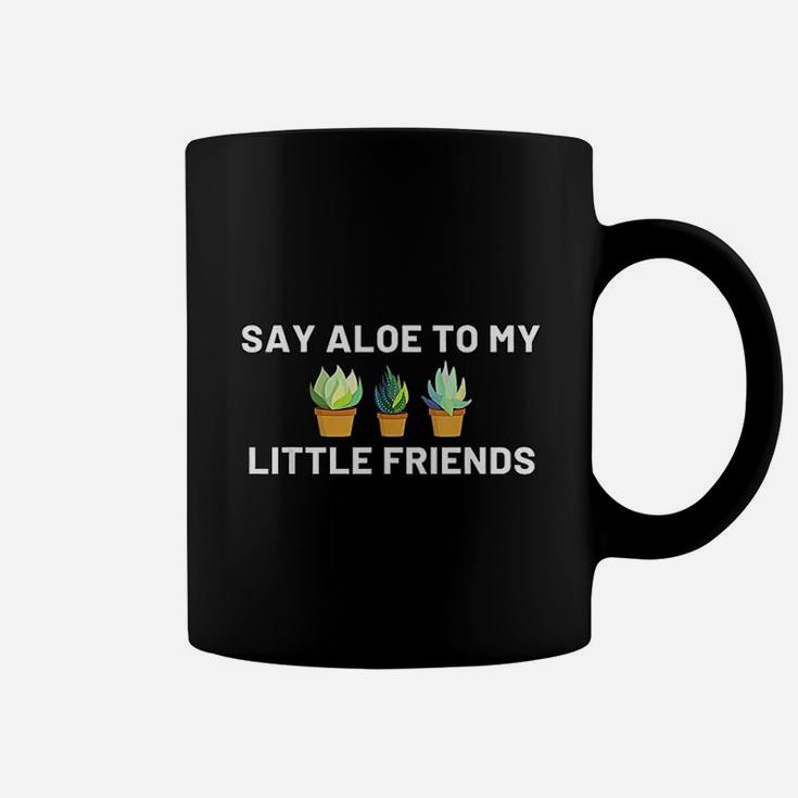 Say Aloe To My Little Friends Cactus Funny Succulent Gift Coffee Mug