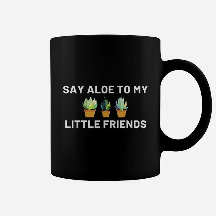 Say Aloe To My Little Friends Cactus Funny Succulent Gift Coffee Mug