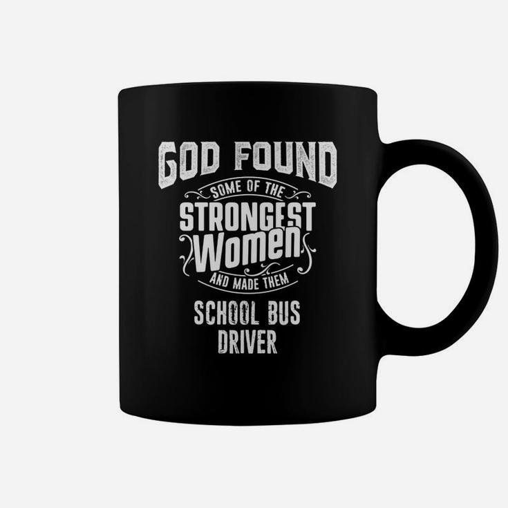 School Bus Driver Tshirt, God Made Strongest Women School Bus Driver Coffee Mug