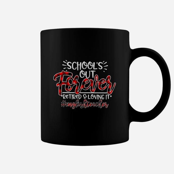 School Is Out Forever Retired And Loving It English Teacher Proud Teaching Job Title Coffee Mug