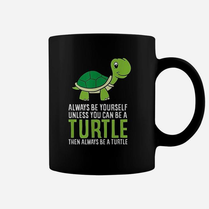 Sea Turtle Pet Always Be Yourself Unless You Can Be A Turtle Coffee Mug