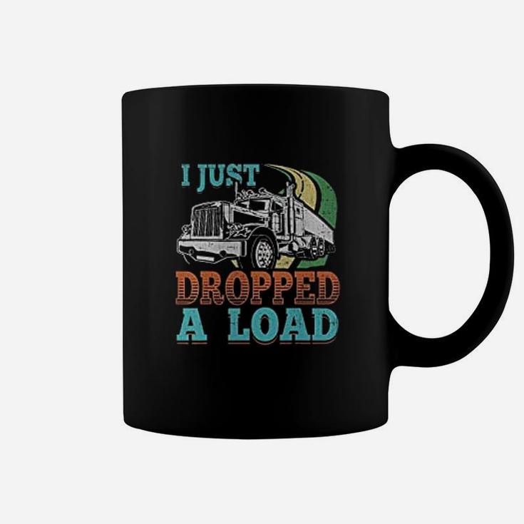Semi Truck Driver I Just Dropped A Load Trucker Coffee Mug