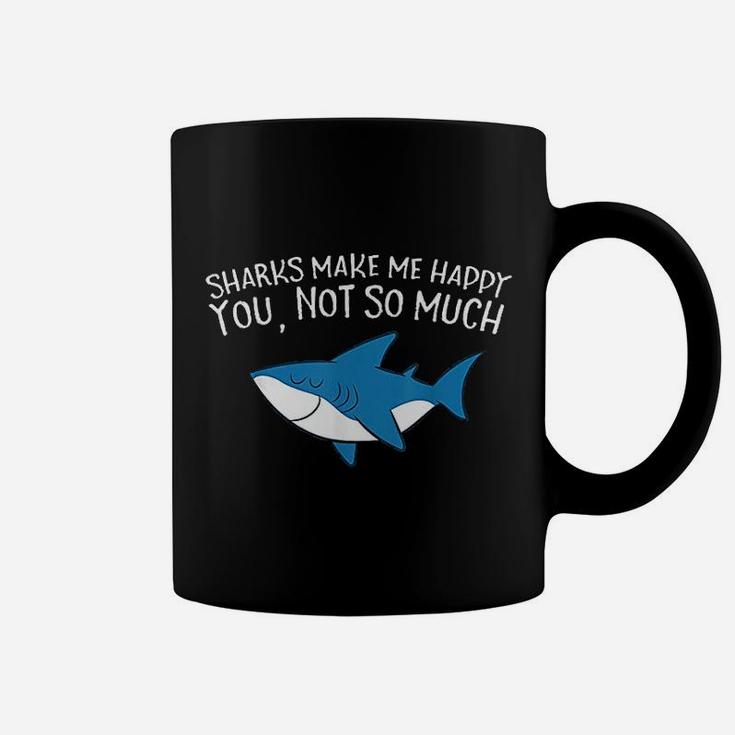 Sharks Make Me Happy You Not So Much Funny Sharks Coffee Mug