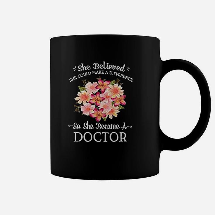 She Believed She Could Make A Difference So She Became A Doctor Coffee Mug
