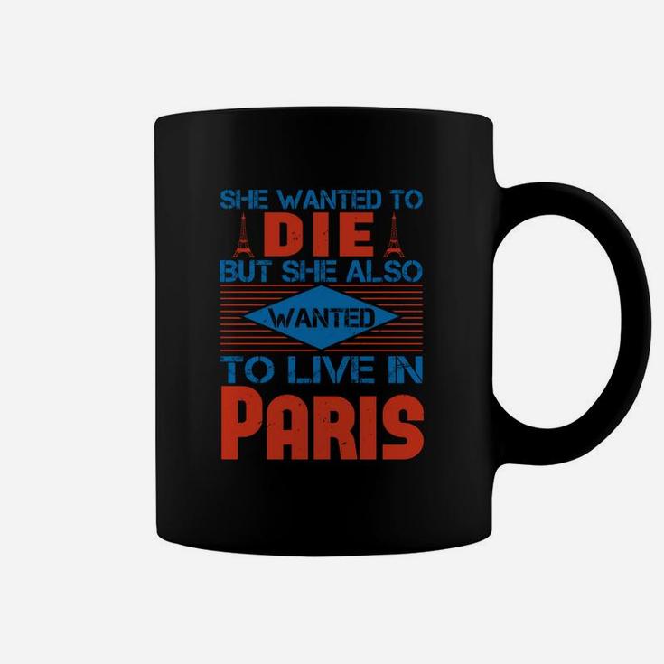 She Wanted To Die But She Also Wanted To Live In Paris Coffee Mug