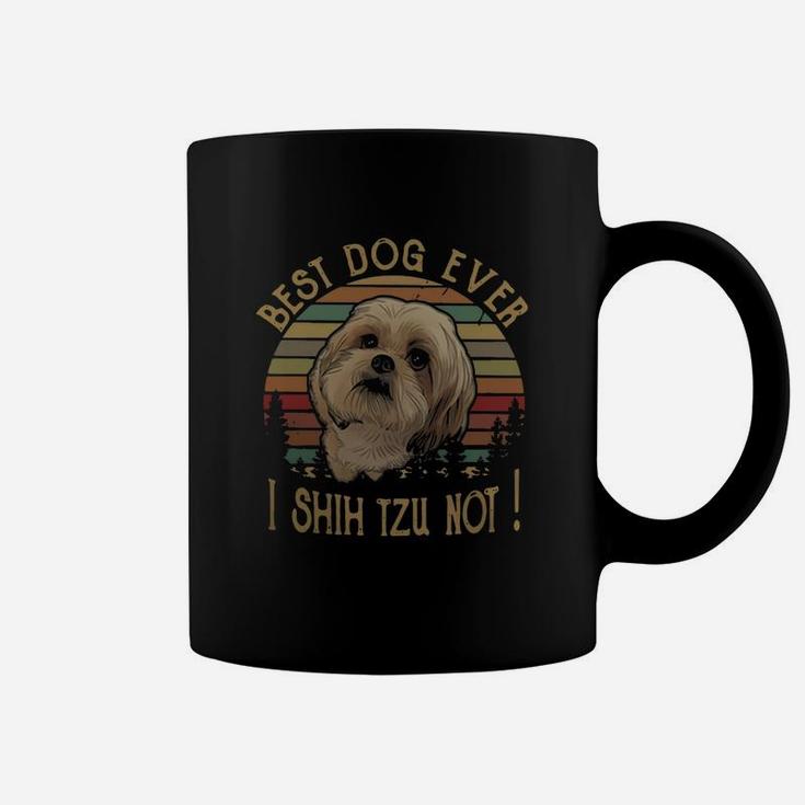Shih Tzu Best Dog Ever I Shih Tzu Not Vintage Coffee Mug