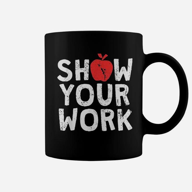 Show Your Work Funny Math Teacher Joke Coffee Mug