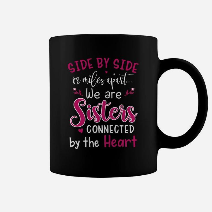 Side By Side Or Miles Apart We Are Sisters Connected By The Hear Coffee Mug