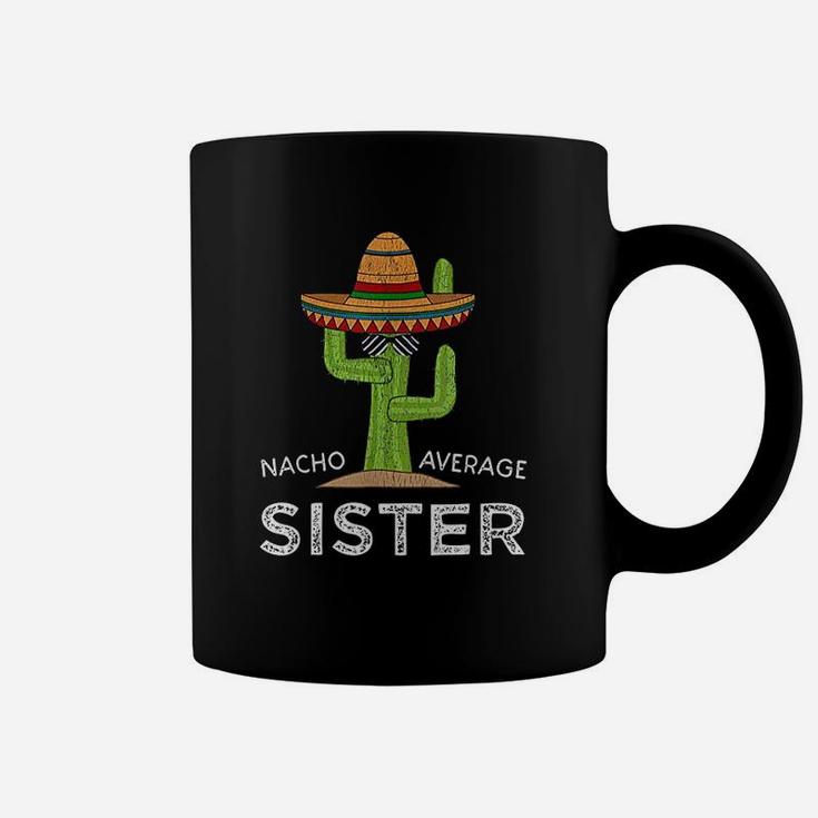 Sister Gifts Funny Saying Nacho Average Sister Coffee Mug