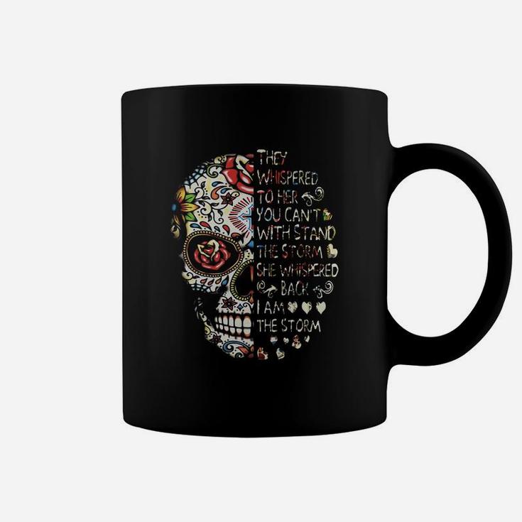 Skull They Whispered To Her You Can’t With Stand The Storm She Whispered Back I Am The Storm T-shirt Coffee Mug