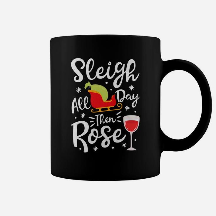 Sleigh All Day Then Rose Christmas Women Wine Tee Coffee Mug