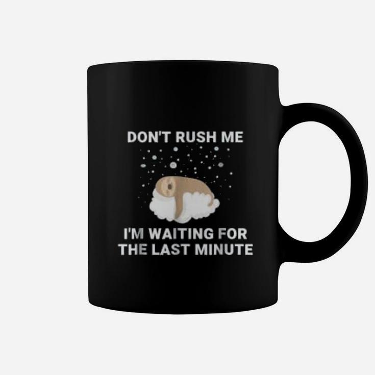 Sloth Don't Rush Me I'm Waiting For The Last Minute Coffee Mug