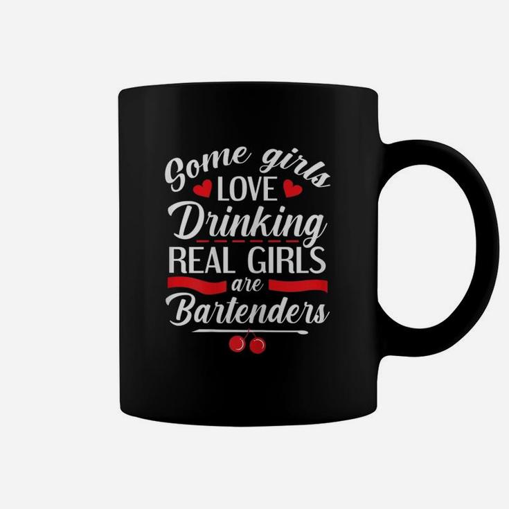 Some Girls Love Drinking Real Girls Are Bartender Coffee Mug