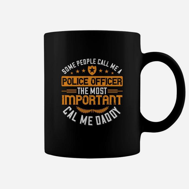 Some People Call Me A Police Officer The Most Important Cal Me Daddy Coffee Mug