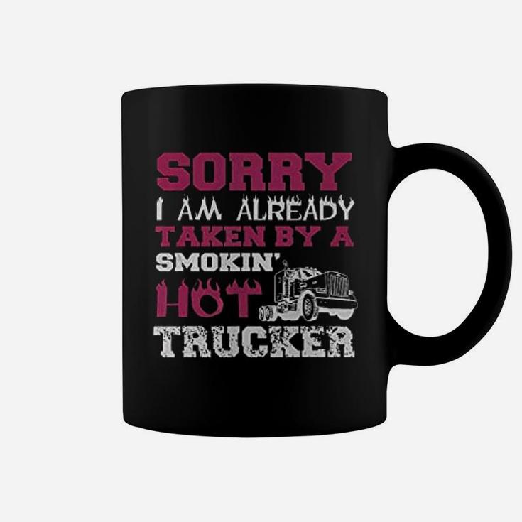 Sorry I Am Already Taken By A Smokin Hot Trucker Coffee Mug