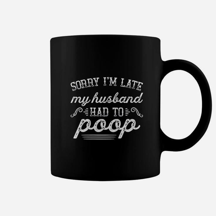 Sorry I Am Late My Husband Had To Funny Wife Coffee Mug